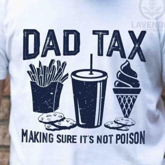 Dad Tax T-Shirt Funny Make Sure Its Not Poison Fathers Day Meme Graphic 81 - Picture 2 of 5